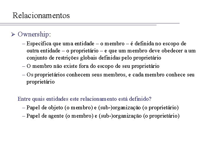 Relacionamentos Ø Ownership: – Especifica que uma entidade – o membro – é definida