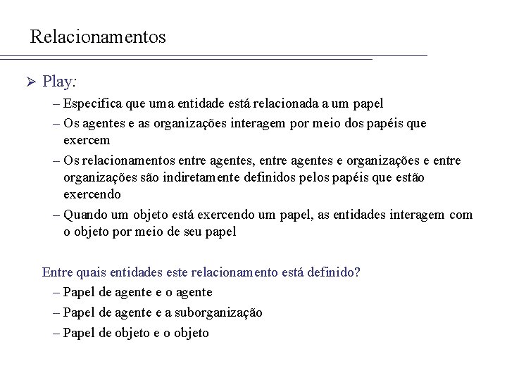 Relacionamentos Ø Play: – Especifica que uma entidade está relacionada a um papel –