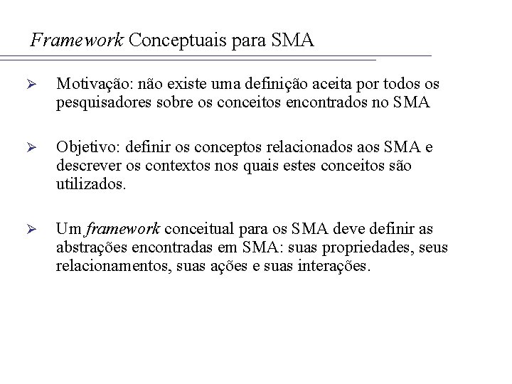 Framework Conceptuais para SMA Ø Motivação: não existe uma definição aceita por todos os
