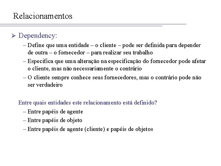 Relacionamentos Ø Dependency: – Define que uma entidade – o cliente – pode ser