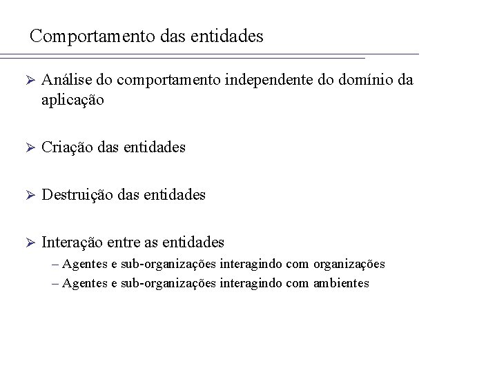 Comportamento das entidades Ø Análise do comportamento independente do domínio da aplicação Ø Criação