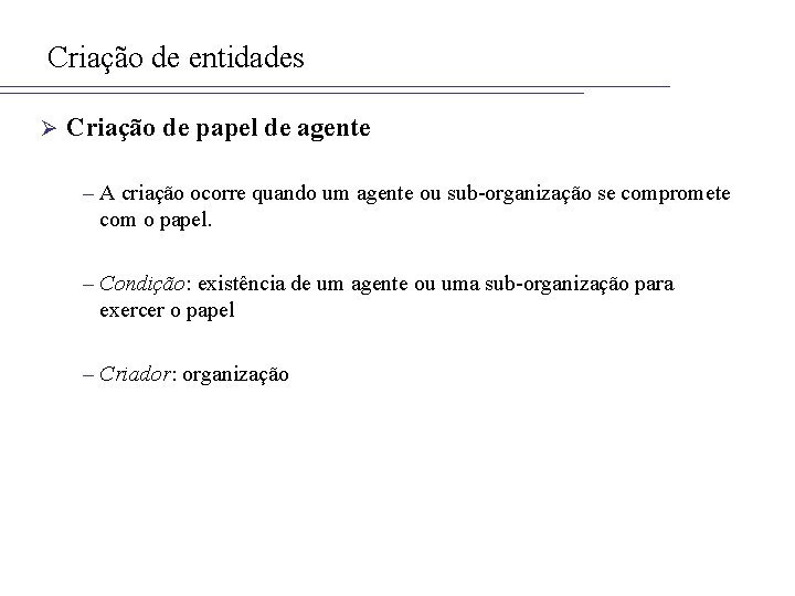 Criação de entidades Ø Criação de papel de agente – A criação ocorre quando