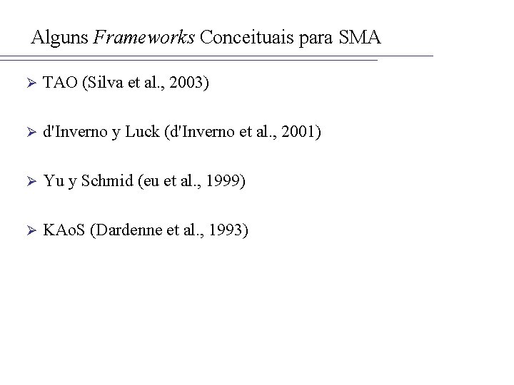 Alguns Frameworks Conceituais para SMA Ø TAO (Silva et al. , 2003) Ø d'Inverno