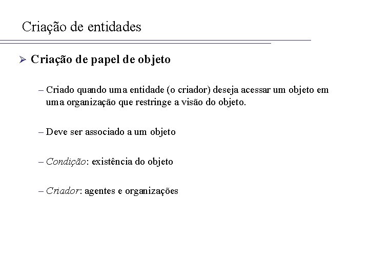 Criação de entidades Ø Criação de papel de objeto – Criado quando uma entidade