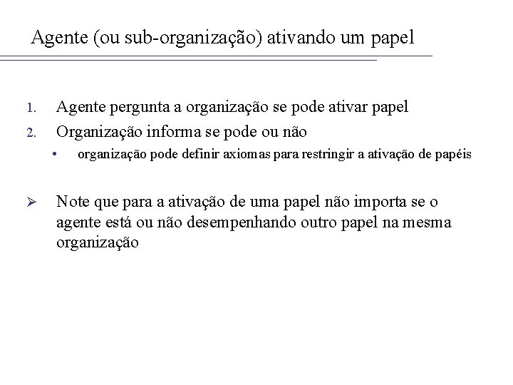 Agente (ou sub-organização) ativando um papel 1. 2. Agente pergunta a organização se pode