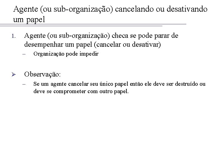 Agente (ou sub-organização) cancelando ou desativando um papel 1. Agente (ou sub-organização) checa se