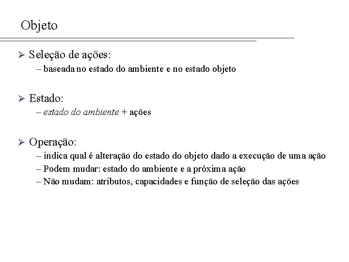 Objeto Ø Seleção de ações: – baseada no estado do ambiente e no estado