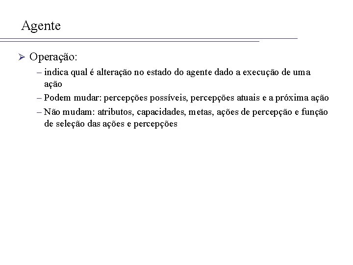 Agente Ø Operação: – indica qual é alteração no estado do agente dado a