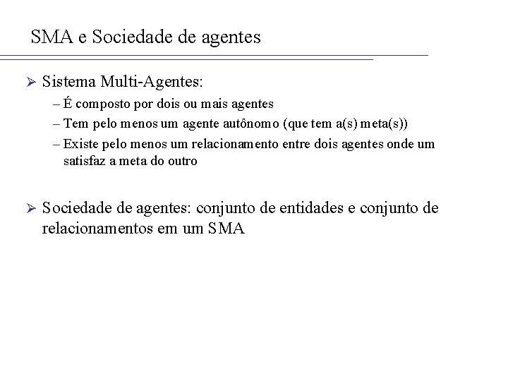 SMA e Sociedade de agentes Ø Sistema Multi-Agentes: – É composto por dois ou