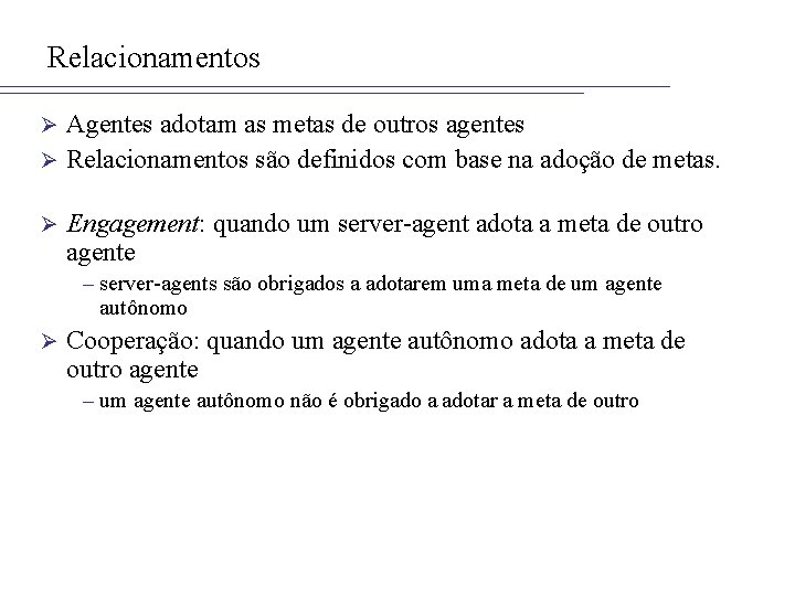 Relacionamentos Agentes adotam as metas de outros agentes Ø Relacionamentos são definidos com base