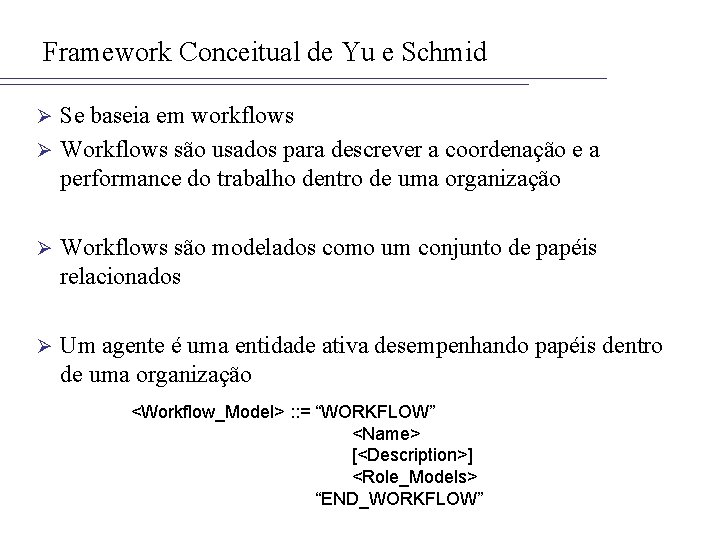 Framework Conceitual de Yu e Schmid Se baseia em workflows Ø Workflows são usados