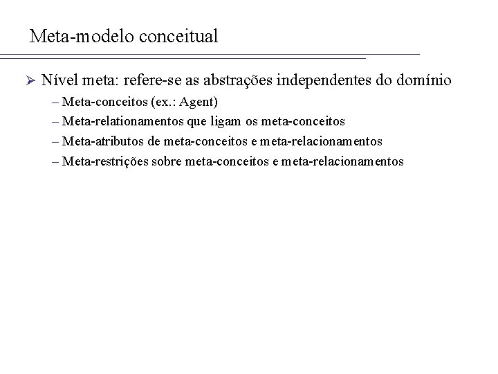 Meta-modelo conceitual Ø Nível meta: refere-se as abstrações independentes do domínio – Meta-conceitos (ex.