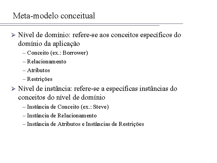 Meta-modelo conceitual Ø Nível de domínio: refere-se aos conceitos específicos do domínio da aplicação