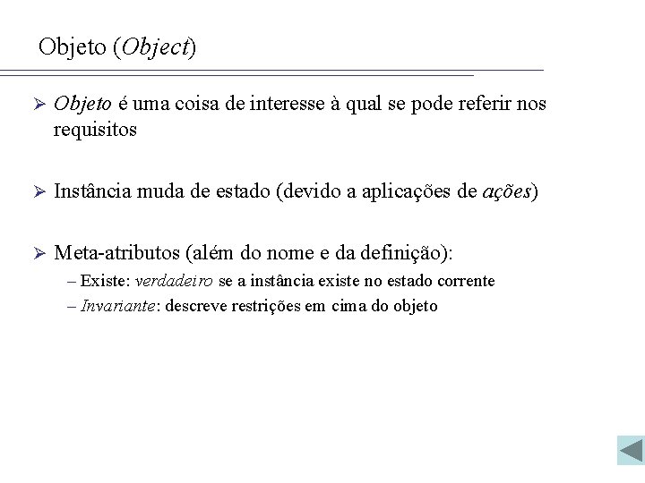 Objeto (Object) Ø Objeto é uma coisa de interesse à qual se pode referir