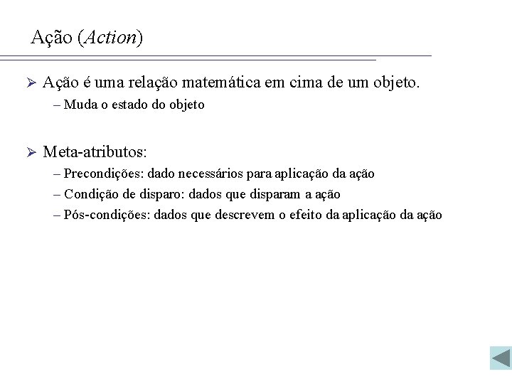 Ação (Action) Ø Ação é uma relação matemática em cima de um objeto. –