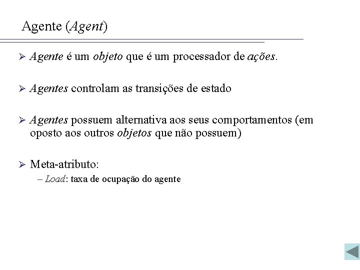 Agente (Agent) Ø Agente é um objeto que é um processador de ações. Ø