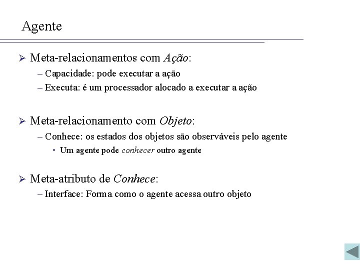 Agente Ø Meta-relacionamentos com Ação: – Capacidade: pode executar a ação – Executa: é