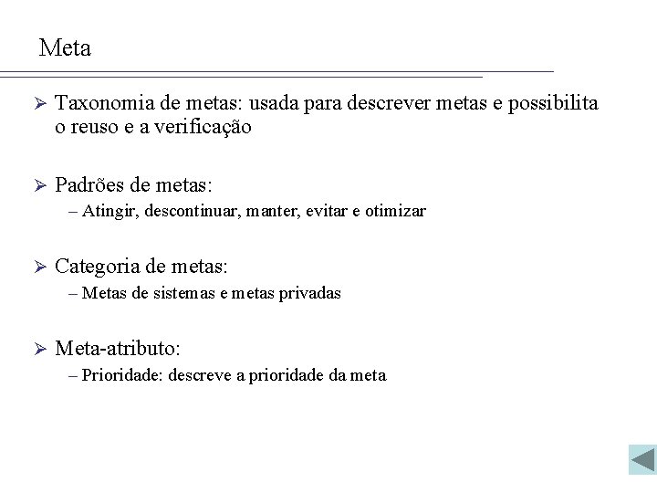 Meta Ø Taxonomia de metas: usada para descrever metas e possibilita o reuso e