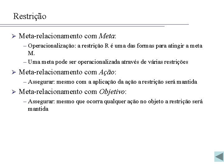 Restrição Ø Meta-relacionamento com Meta: – Operacionalização: a restrição R é uma das formas