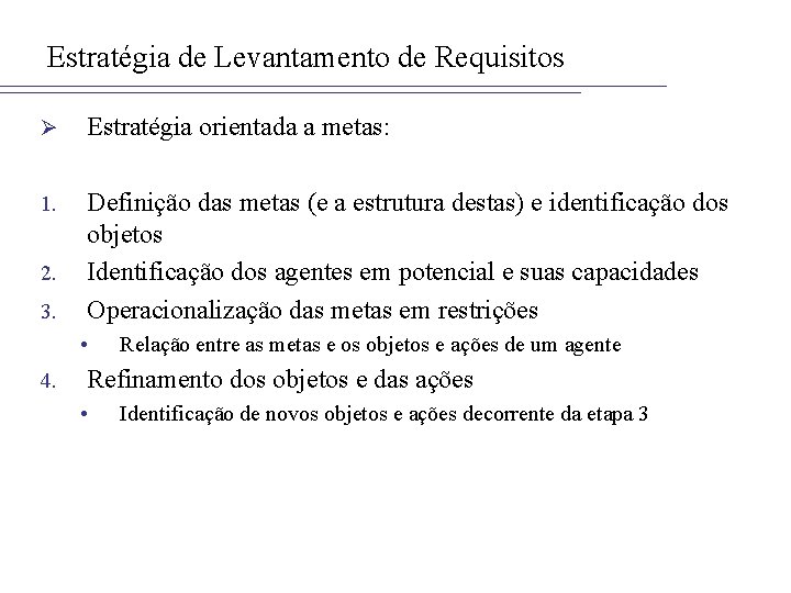 Estratégia de Levantamento de Requisitos Ø Estratégia orientada a metas: 1. Definição das metas