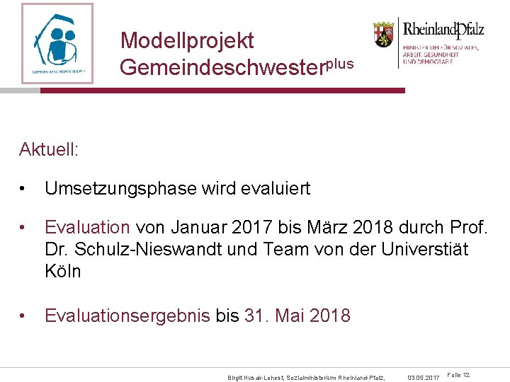 Modellprojekt Gemeindeschwesterplus Aktuell: • Umsetzungsphase wird evaluiert • Evaluation von Januar 2017 bis März