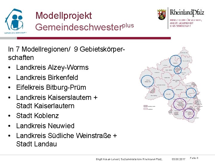 Modellprojekt Gemeindeschwesterplus In 7 Modellregionen/ 9 Gebietskörperschaften • Landkreis Alzey-Worms • Landkreis Birkenfeld •