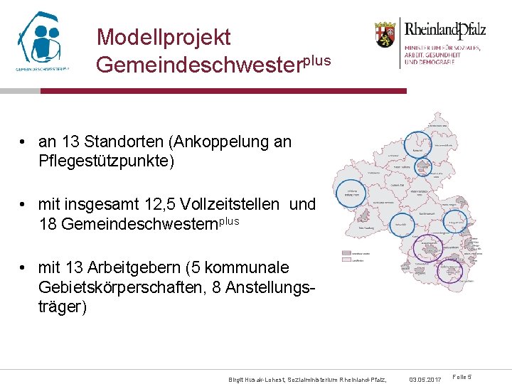 Modellprojekt Gemeindeschwesterplus • an 13 Standorten (Ankoppelung an Pflegestützpunkte) • mit insgesamt 12, 5