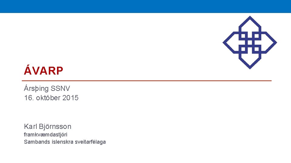 ÁVARP Ársþing SSNV 16. október 2015 Karl Björnsson framkvæmdastjóri Sambands íslenskra sveitarfélaga 