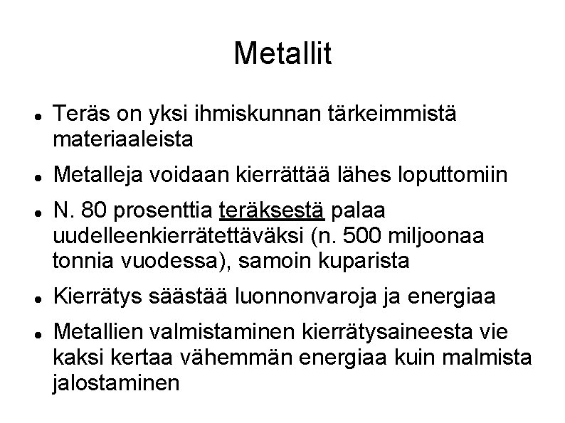 Metallit Teräs on yksi ihmiskunnan tärkeimmistä materiaaleista Metalleja voidaan kierrättää lähes loputtomiin N. 80