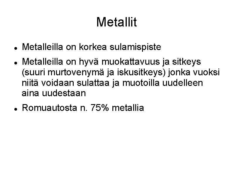 Metallit Metalleilla on korkea sulamispiste Metalleilla on hyvä muokattavuus ja sitkeys (suuri murtovenymä ja
