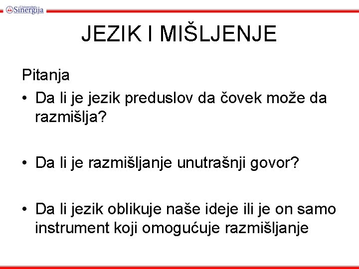 JEZIK I MIŠLJENJE Pitanja • Da li je jezik preduslov da čovek može da