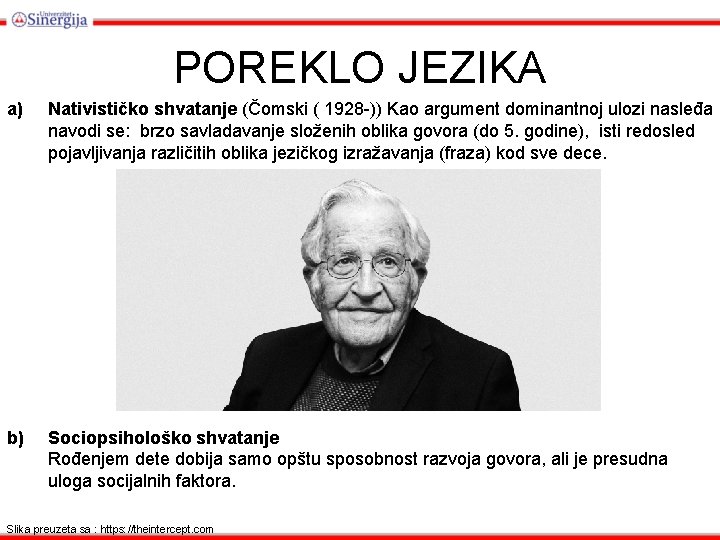 POREKLO JEZIKA a) Nativističko shvatanje (Čomski ( 1928 -)) Kao argument dominantnoj ulozi nasleđa