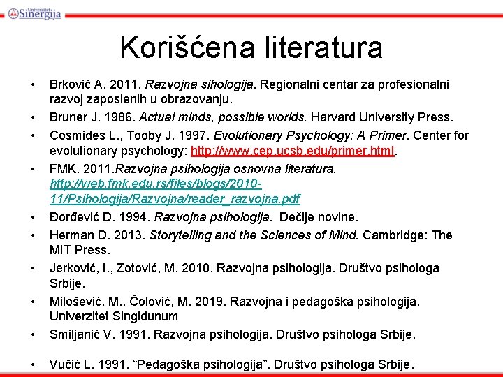 Korišćena literatura • • Brković A. 2011. Razvojna sihologija. Regionalni centar za profesionalni razvoj