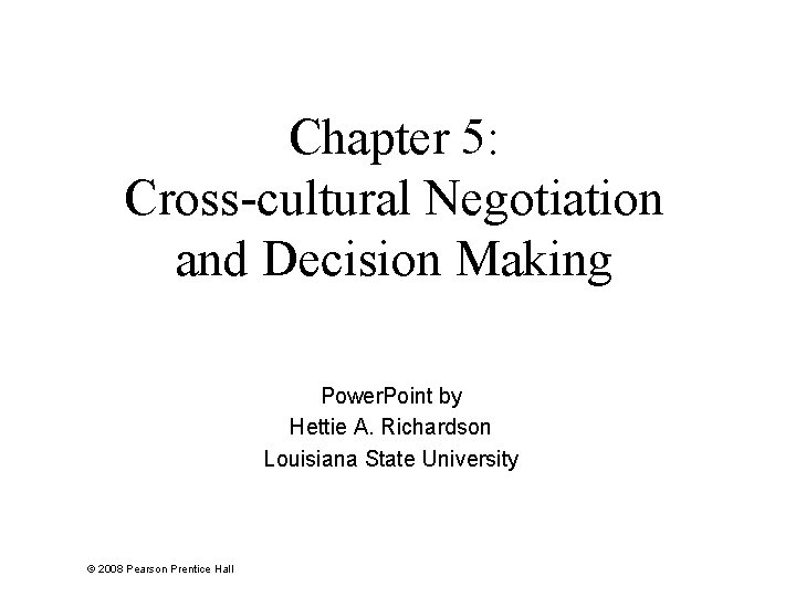 Chapter 5: Cross-cultural Negotiation and Decision Making Power. Point by Hettie A. Richardson Louisiana