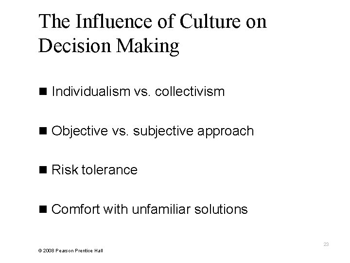 The Influence of Culture on Decision Making n Individualism vs. collectivism n Objective vs.
