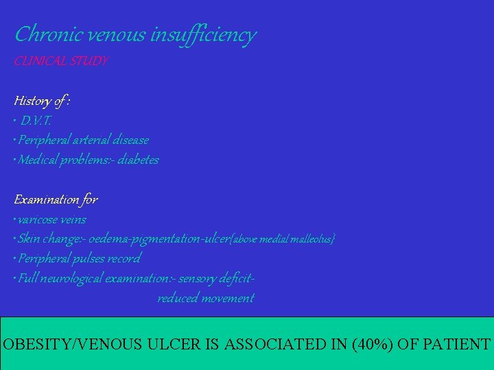 Chronic venous insufficiency CLINICAL STUDY History of : • D. V. T. • Peripheral