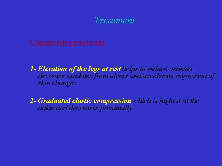 Treatment Conservative treatment: 1 - Elevation of the legs at rest helps to reduce