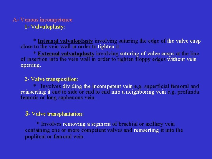 A Venous incompetence 1 Valvuloplasty: * Internal valvuloplasty involving suturing the edge of the