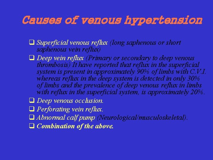 Causes of venous hypertension q Superficial venous reflux (long saphenous or short saphenous vein