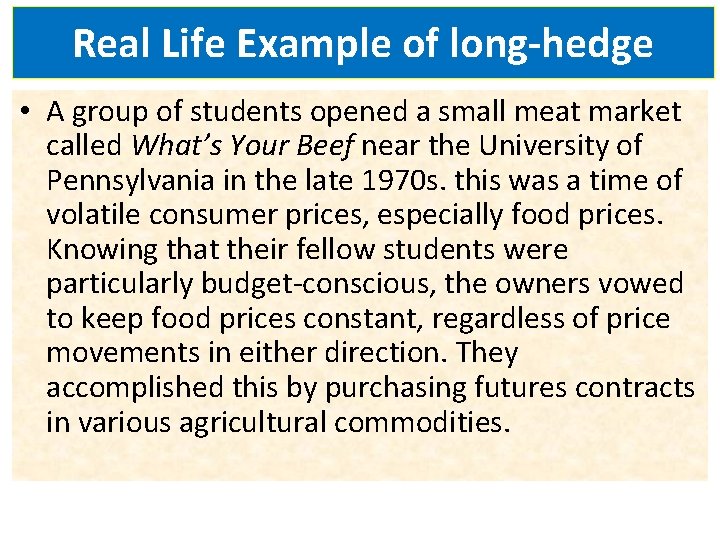 Real Life Example of long-hedge • A group of students opened a small meat