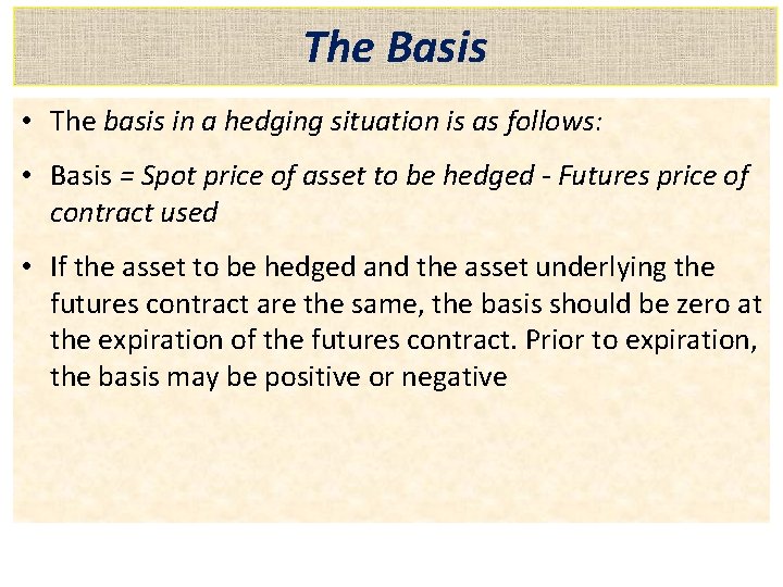 The Basis • The basis in a hedging situation is as follows: • Basis