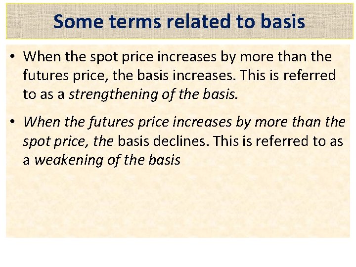 Some terms related to basis • When the spot price increases by more than