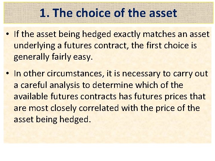 1. The choice of the asset • If the asset being hedged exactly matches