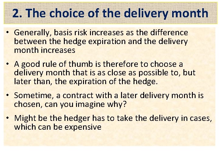 2. The choice of the delivery month • Generally, basis risk increases as the