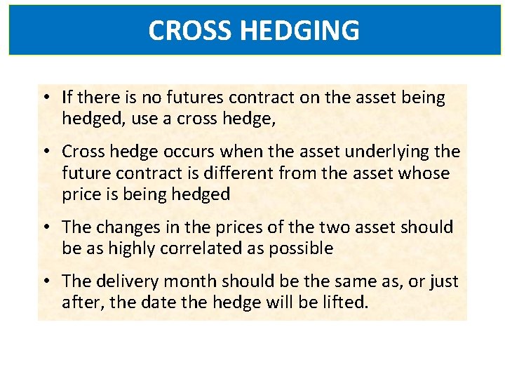 CROSS HEDGING • If there is no futures contract on the asset being hedged,