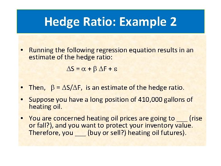 Hedge Ratio: Example 2 • Running the following regression equation results in an estimate