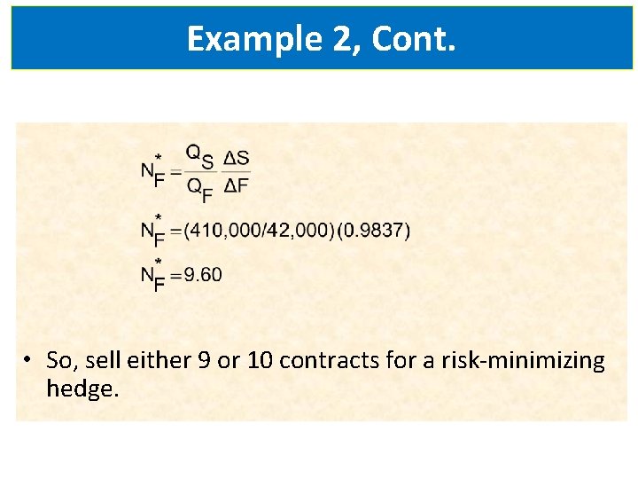 Example 2, Cont. • So, sell either 9 or 10 contracts for a risk-minimizing