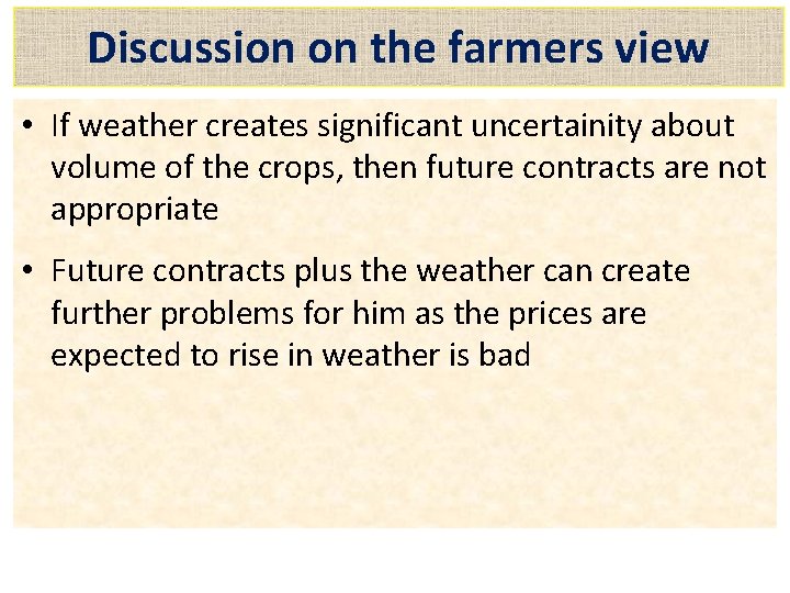 Discussion on the farmers view • If weather creates significant uncertainity about volume of