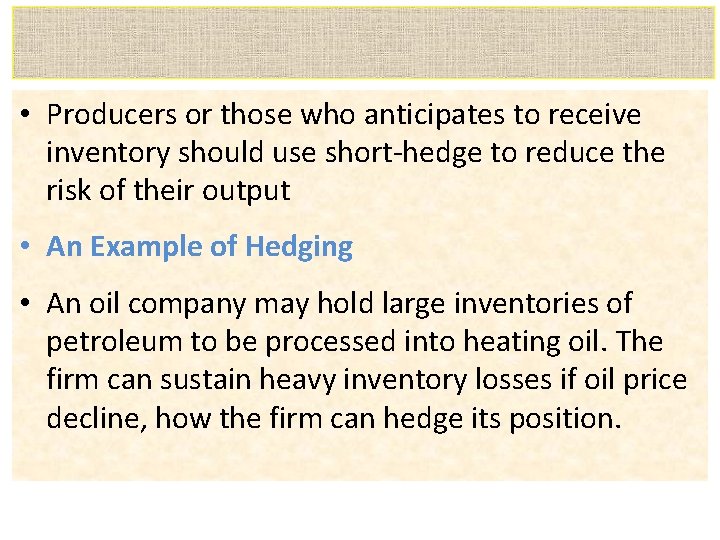  • Producers or those who anticipates to receive inventory should use short-hedge to