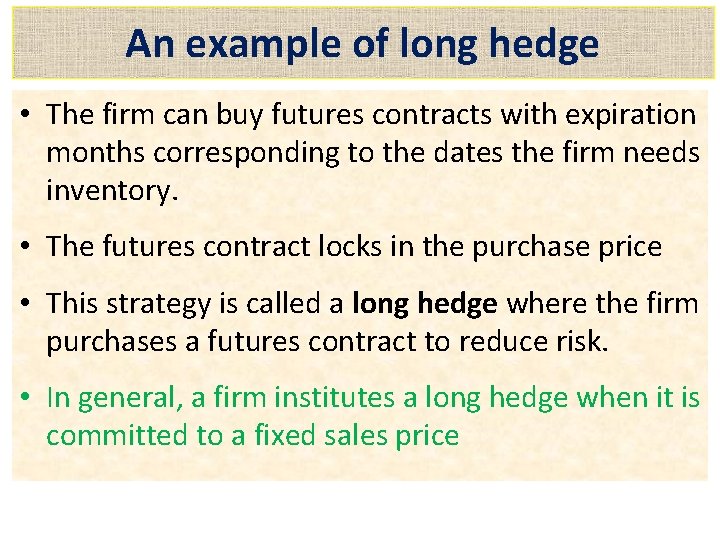 An example of long hedge • The firm can buy futures contracts with expiration